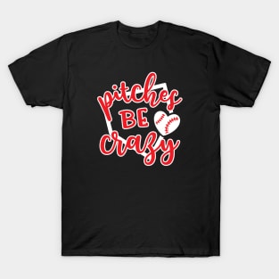 Pitches Be Crazy Baseball T-Shirt